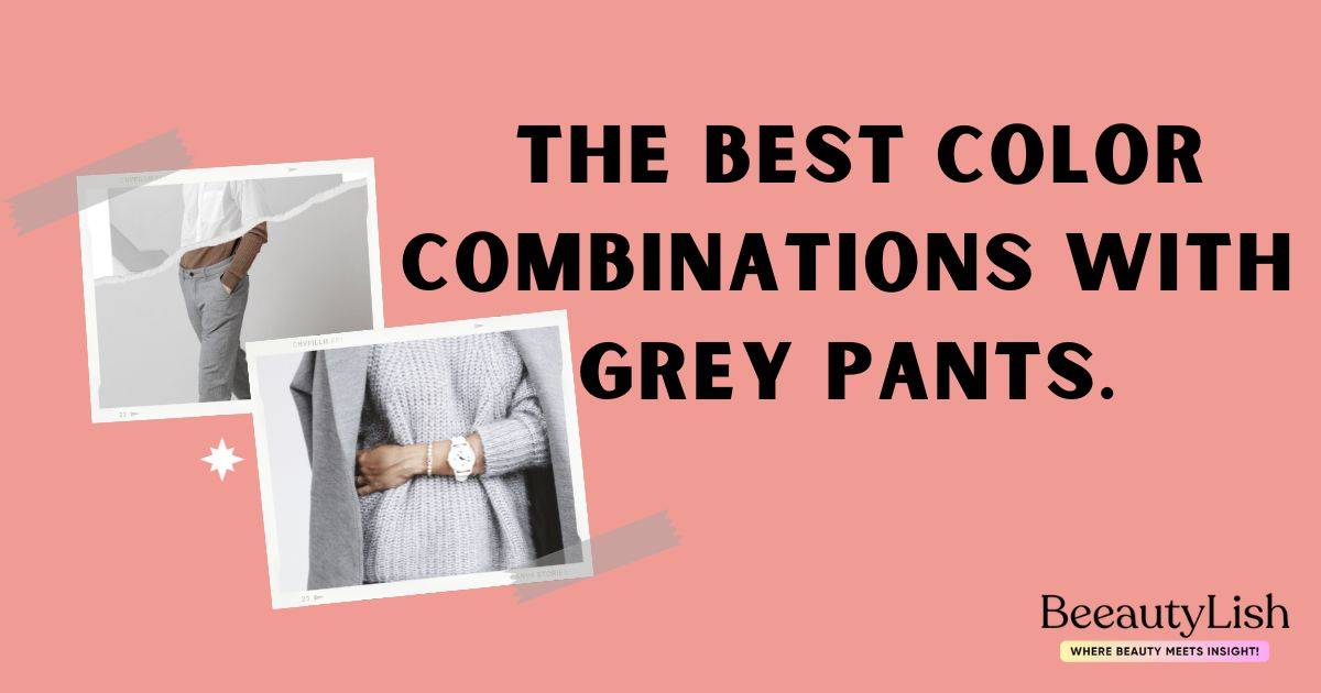 best color combinations with grey pants