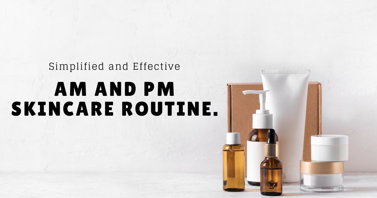 Am and Pm Skincare Routine