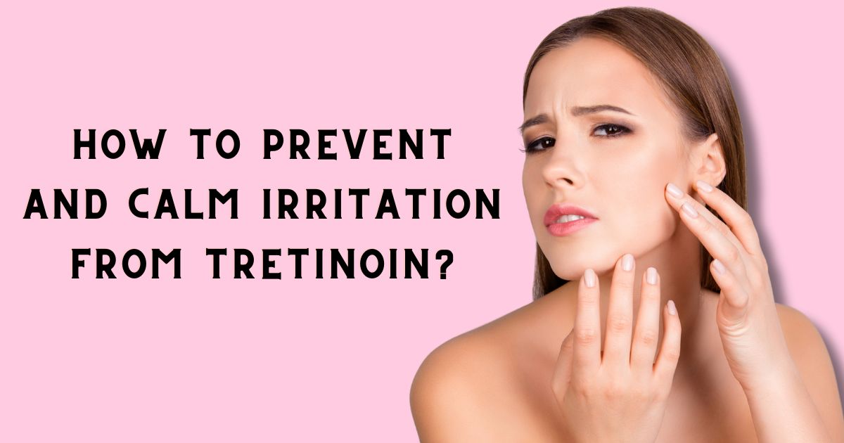 calm irritation from tretinoin